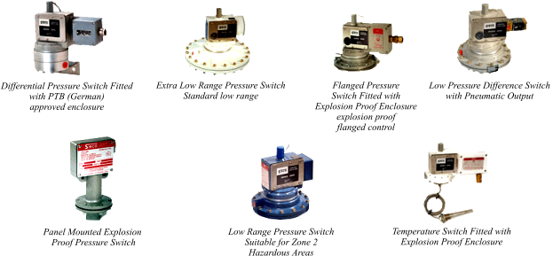 Flanged Pressure Switch Fitted with  Explosion Proof Enclosure  explosion proof  flanged control Low Pressure Difference Switch  with Pneumatic Output Panel Mounted Explosion  Proof Pressure Switch Low Range Pressure Switch  Suitable for Zone 2  Hazardous Areas Temperature Switch Fitted with  Explosion Proof Enclosure Differential Pressure Switch Fitted  with PTB (German)  approved enclosure Extra Low Range Pressure Switch  Standard low range